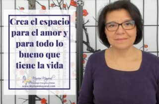 Cómo crear el espacio para el amor y para todo lo bueno que tiene la vida para ti - 4 pasos
